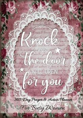Knock and The Door Will Open For You: 365 Day Prayer and Action Planner For Busy Christian Women . Female Entrepreneurs and Working Moms Need This Simple Undated Diary For Success