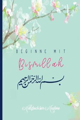 Beginne mit Bismillah: Notizheft, Planer, Journal, Tagebuch und Geschenk f r Muslime -120 linierte Seiten