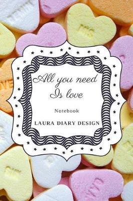 All you need is love (Notebook) Laura Diary Design: 6x9 120 Pages Pastel Color, Blank Lined Composition Book, Inspirational Journal, Gifts Cute Notes