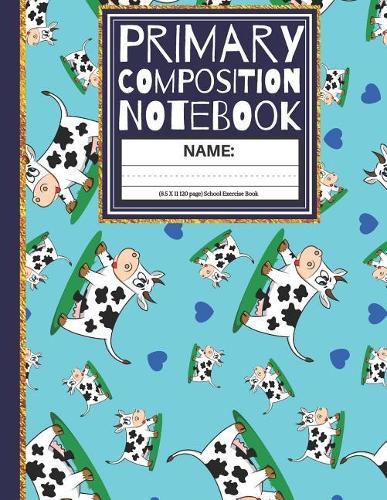 Primary Composition Notebook: Cows and Hearts Kindergarten Composition Book And Picture Space School Exercise Book