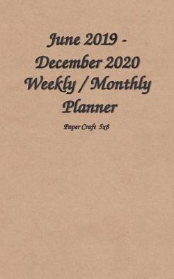 June 2019 - December 2020 Weekly / Monthly Planner Paper Craft 5x8: The Simplified Daily / Weekly / Monthly Calendar Planner -Planner Starting June 2019-2020 Daily / Weekly & Monthly Pocket Size Schedule Organizer Notebook Journal