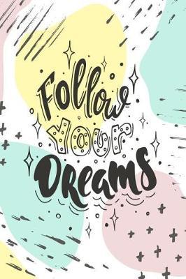Follow Your Dreams: 2020-2024 Monthly Planner Five Year Monthly Planner Starting January 2020 - December 2024: Plan for a Happy Life Filled with Passion by Setting Goals ahead, Agenda, Journal, Schedule, Organizer, Notebook - 6x9