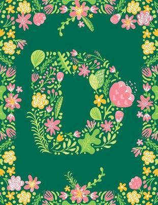Floral Initial D Monogram Journal: Large Blank Lined Notebook Personalized for Names Starting with Letter D