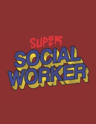 Super Social Worker: 2019-2023 FIVE YEAR PLANNER AND YEARLY BUDGET FOR SOCIAL WORKER, 60 MONTHS PLANNER AND CALENDAR, PERSONAL FINANCE PLANNER (Red Edition)