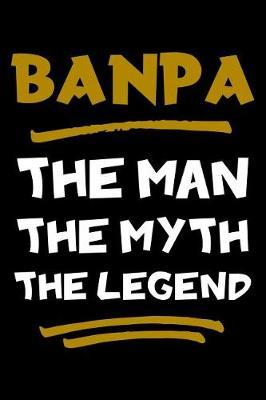 Banpa The Man The Myth The Legend: Notebook (Journal, Diary) for Grandpa on Father's Day 120 lined pages to write in his memories
