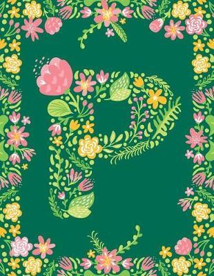 Floral Initial P Monogram Journal: Large Blank Lined Notebook Personalized for Names Starting with Letter P
