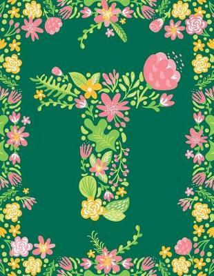 Floral Initial T Monogram Journal: Large Blank Lined Notebook Personalized for Names Starting with Letter T