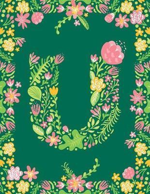 Floral Initial U Monogram Journal: Large Blank Lined Notebook Personalized for Names Starting with Letter U