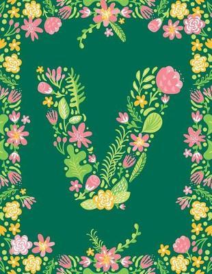 Floral Initial V Monogram Journal: Large Blank Lined Notebook Personalized for Names Starting with Letter V