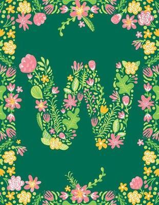 Floral Initial W Monogram Journal: Large Blank Lined Notebook Personalized for Names Starting with Letter W