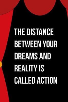 The Distance Between Your Dreams And Reality Is Called Action: Blank Lined Notebook ( Acting ) Courtain
