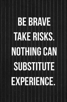Be Brave Take Risks. Nothing Can Substitute Experience.: Blank Lined Notebook ( Acting ) Stripes