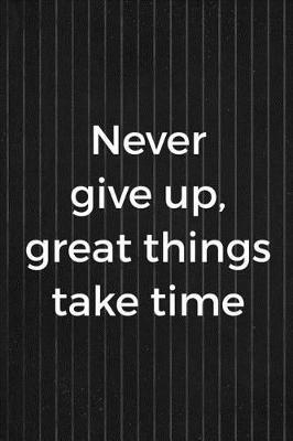 Never Give Up, Great Things Take Time: Blank Lined Notebook ( Acting ) Stripes