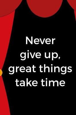 Never Give Up, Great Things Take Time: Blank Lined Notebook ( Acting ) Courtain