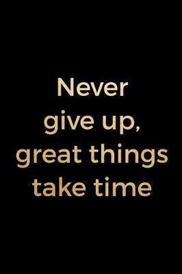 Never Give Up, Great Things Take Time: Blank Lined Notebook ( Acting ) Black