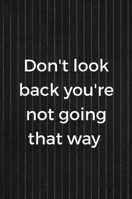 Don't Look Back You're Not Going That Way: Blank Lined Notebook ( Acting ) Stripes
