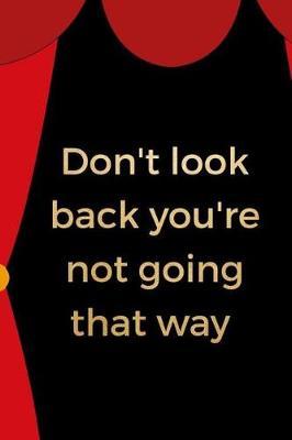 Don't Look Back You're Not Going That Way: Blank Lined Notebook ( Acting ) Courtain