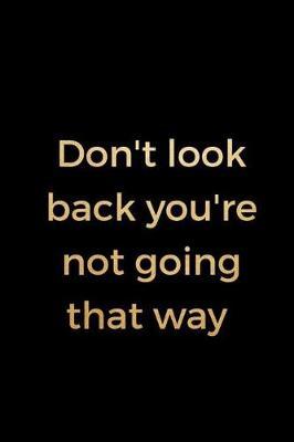 Don't Look Back You're Not Going That Way: Blank Lined Notebook ( Acting ) Black
