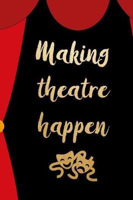 Making Theatre Happen: Blank Lined Notebook ( Acting ) Courtain