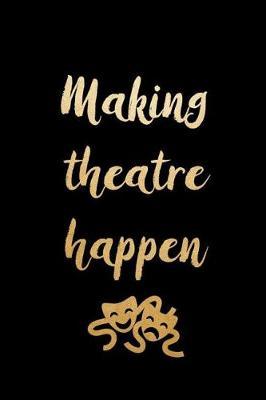 Making Theatre Happen: Blank Lined Notebook ( Acting ) Black