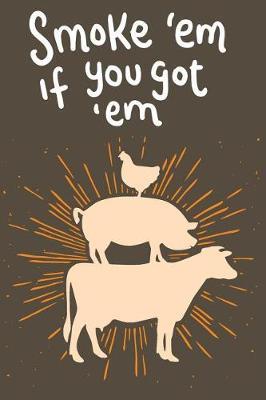 Smoke Em If You Got Em: Blank Journal With Ruled Lined Paper - Barbecue Notebook