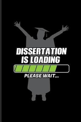 Dissertation Is Loading Please Wait...: Quotes About Graduations Journal For Phd Degree, Dissertation Defense, Doctorate & Finished University Party Fans - 6x9 - 100 Blank Lined Pages