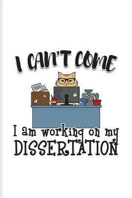 I Can't Come I Am Working On My Dissertation: Quotes About Graduations Journal For Phd Degree, Nerdy Cat, Kitty, Defense, Doctorate & Finished University Party Fans - 6x9 - 100 Blank Lined Pages