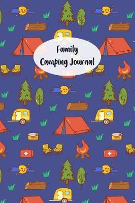 Family Camping Journal: Camping Log Book To Track You Family Adventures