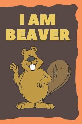 I am Beaver: Cute Animal Journal for Toddlers (High Quality Blank Paper, 110 pages, 6 x 9)