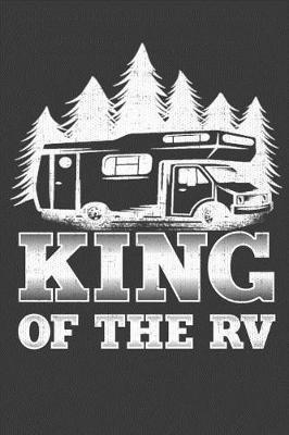 King Of The RV: Camping Journal For Men, Class C Motor Home Graphic Cover
