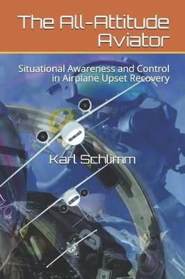 The All-Attitude Aviator: Situational Awareness and Control in Airplane Upset Recovery