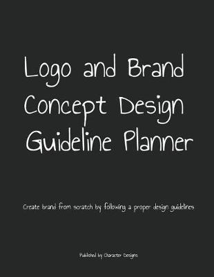 Logo and Brand Concept Design Guideline Planner: Create brand from scratch by following a proper design guidelines