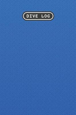 Dive Log: Scuba Dive Log Book 100 Dives (6 x 9)