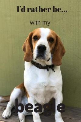 I'd Rather be with my Beagle: Lined Notebook / Journal. Ideal gift for the Beagle lover.