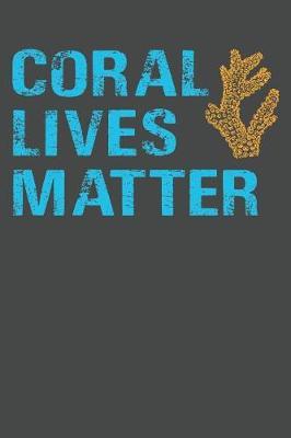 Coral Lives Matter: Marine Biology Notebook 120 Lined Pages (6 x 9)