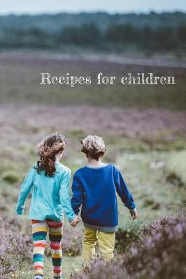 Recipes for children: Blank cookbook to fill with recipes for children