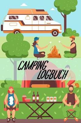 Camping Logbuch: Halte deine Urlaubserinnerungen wach - Ein Reisetagebuch - Ideal fur Reisen mit dem Wohnwagen - Ein Camping Tagebuch