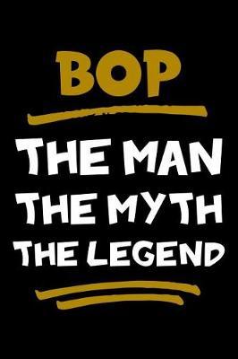 Bop The Man The Myth The Legend: Notebook (Journal, Diary) for Grandpa on Father's Day 120 lined pages to write in his memories