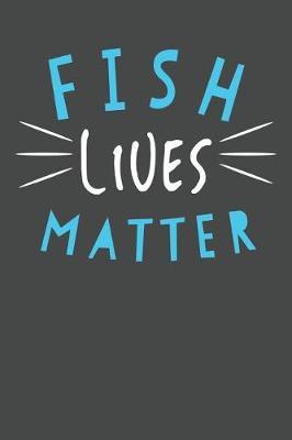 Fish Lives Matter: Marine Biology Notebook 120 Lined Pages (6 x 9)