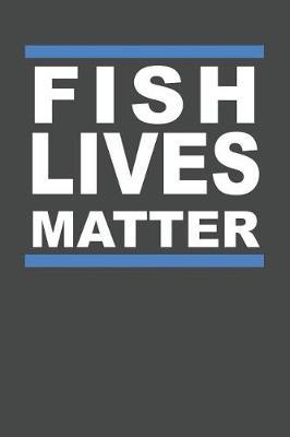 Fish Lives Matter: Marine Biology Notebook 120 Lined Pages (6 x 9)