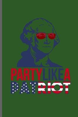 Party Like a Patriot: USA Independence Day notebooks gift (6x9) Lined notebook to write in