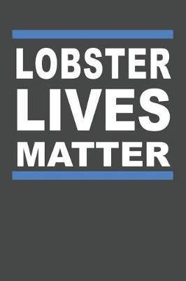 Lobster Lives Matter: Lobster Notebook 120 Lined Pages (6 x 9)
