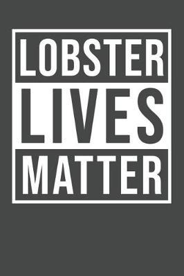 Lobster Lives Matter: Lobster Notebook 120 Lined Pages (6 x 9)