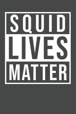 Squid Lives Matter: Squid Notebook 120 Lined Pages (6 x 9)