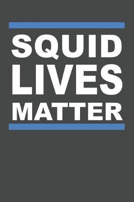 Squid Lives Matter: Squid Notebook 120 Lined Pages (6 x 9)