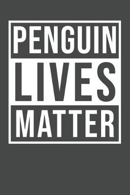 Penguin Lives Matter: Penguin Notebook 120 Lined Pages (6 x 9)