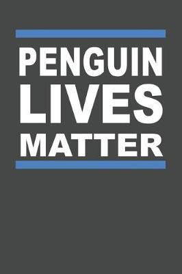 Penguin Lives Matter: Penguin Notebook 120 Lined Pages (6 x 9)