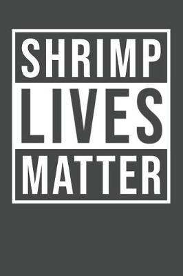 Shrimp Lives Matter: Shrimp Notebook 120 Lined Pages (6 x 9)