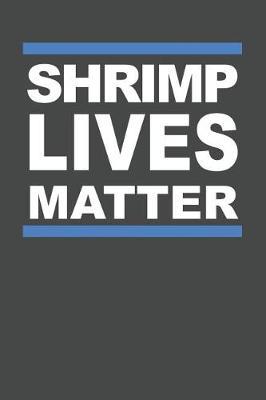 Shrimp Lives Matter: Shrimp Notebook 120 Lined Pages (6 x 9)