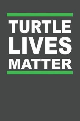 Turtle Lives Matter: Turtle Notebook 120 Lined Pages (6 x 9)